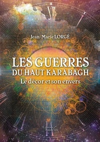 Jean-Marie Lorge - Les guerres du haut Karabagh - Le décor et son envers.
