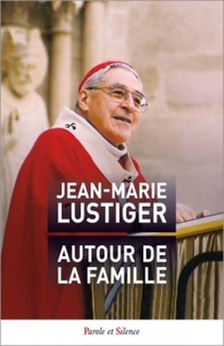 Jean-Marie Lustiger - Autour de la famille.