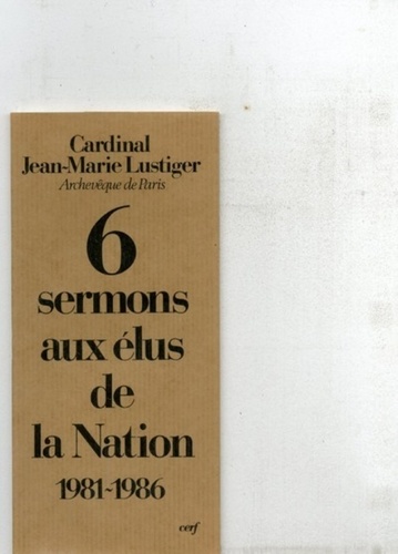 Jean-Marie Lustiger - Six sermons aux élus de la Nation - 1981-1986.