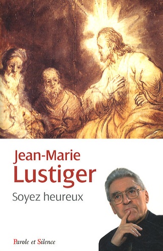 Jean-Marie Lustiger - Soyez heureux.