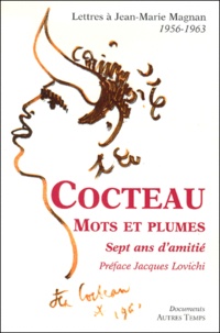 Jean-Marie Magnan - Cocteau : Mots Et Plumes. Sept Ans D'Amitie 1956-1963.