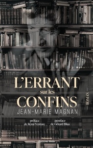 Jean-Marie Magnan - L'errant sur les confins.