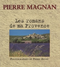 Jean-Marie Magnan et Pierre Magnan - Les romans de ma Provence.