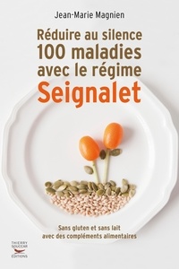 Jean-Marie Magnien - Réduire au silence 100 maladies avec le régime Seignalet.