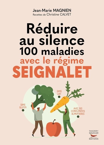 Réduire au silence 100 maladies avec le régime Seignalet. Nouvelle édition