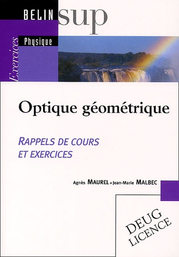 Jean-Marie Malbec et Agnès Maurel - Optique Geometrique. Rappels De Cours Et Exercices.