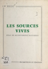 Jean-Marie Malgat - Les sources vives - Essai de reconversion naturiste.