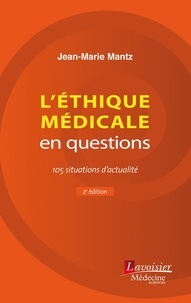 Jean-Marie Mantz - L'éthique médicale en questions - 105 situations d'actualité.