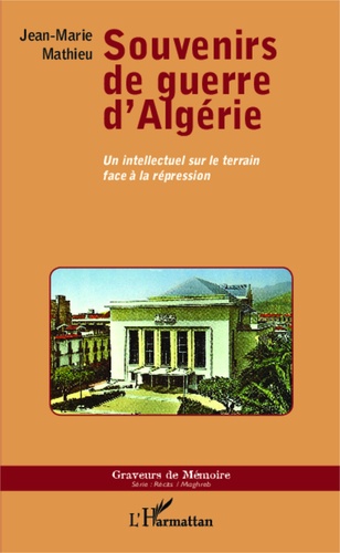 Souvenirs de guerre d'Algérie. Un intellectuel sur le terrain face à la répression
