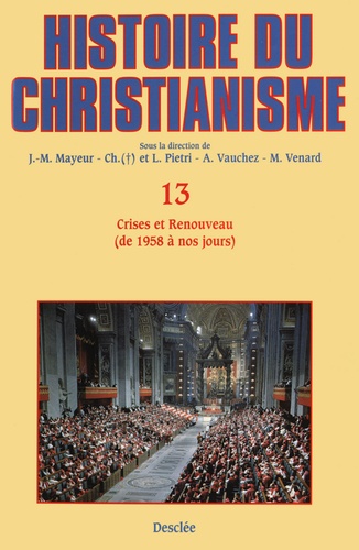 Crises et Renouveau (de 1958 à nos jours). Histoire du christianisme T.13