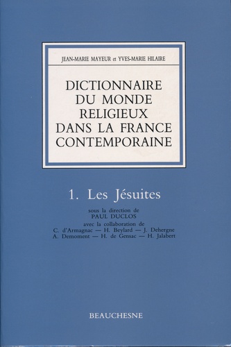 Jean-Marie Mayeur et Yves-Marie Hilaire - Dictionnaire du monde religieux dans la France contemporaine - Tome 1, Les Jésuites.