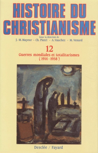 Jean-Marie Mayeur - Histoire du christianisme - Tome 12, Guerres mondiales et totalitarismes (1914-1958).