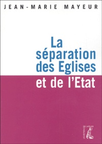 Jean-Marie Mayeur - La séparation des Eglises et de l'Etat.