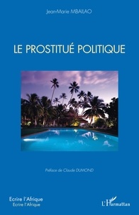 Jean-Marie Mbailao - Le prostitué politique.