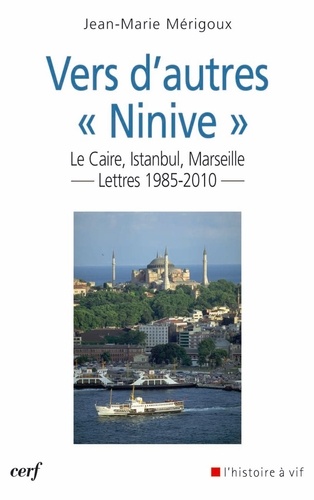 Vers d'autres « Ninive ». Le Caire, Istanbul, Marseille. Lettres 1985-2010