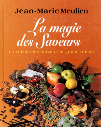 La magie des saveurs de Jean-Marie Meulien - Livre - Decitre
