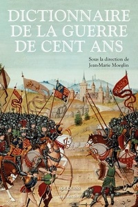Jean-Marie Moeglin - Dictionnaire de la guerre de Cent Ans.
