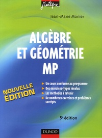 Jean-Marie Monier - Algèbre et géométrie MP - Cours, méthodes et exercices corrigés.