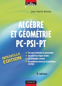 Jean-Marie Monier - Algèbre et Géométrie PC-PSI-PT - 5e éd. - Cours, méthodes et exercices corrigés.