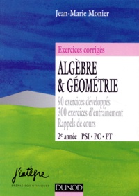 Jean-Marie Monier - Algebre Et Geometrie. 90 Exercices Developpes, 300 Exercices D'Entrainement, Rappels De Cours, 2eme Annee Psi, Pc, Pt.