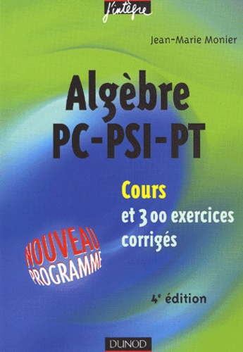 Jean-Marie Monier - Algèbre PC-PSI-PT - Cours et 300 exercices corrigés.