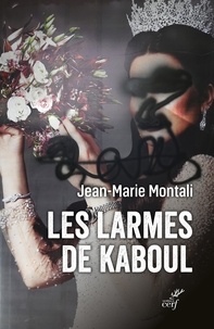Jean-Marie Montali - Les larmes de Kaboul - Carnets afghans.
