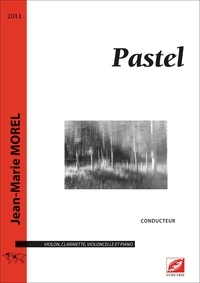 Jean-Marie Morel - Pastel (conducteur) - partition pour pour violon, clarinette, violoncelle et piano.