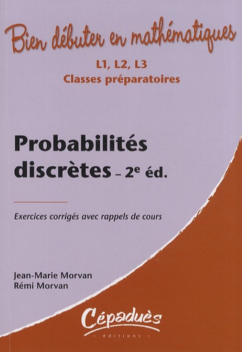 Jean-Marie Morvan et Rémi Morvan - Probabilités discrètes - Exercices corrigés avec rappels de cours.
