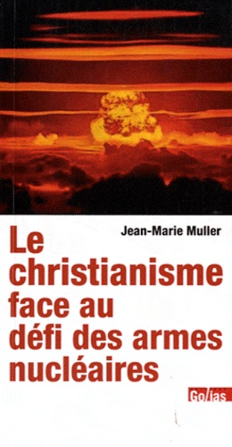 Jean-Marie Muller - Le christianisme face au défi des armes nucléaires.