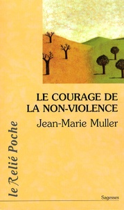 Jean-Marie Muller - Le courage de la non-violence - Nouveau parcours philosophique.