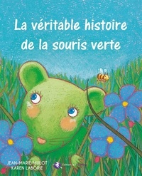 Jean-Marie Mulot et Karen Laborie - La véritable histoire de la souris verte.