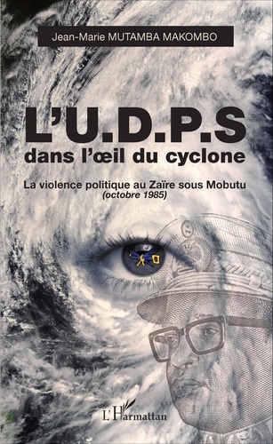 Jean-Marie Mutamba Makombo - L'UDPS dans l'oeil du cyclone - La violence politique au Zaïre sous Mobutu (octobre 1985).