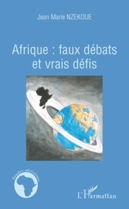 Jean-Marie Nzekoue - Afrique : faux débats et vrais défis.