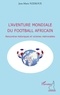 Jean-Marie Nzekoue - L'aventure mondiale du football africain - Rencontres historiques et victoires mémorables.