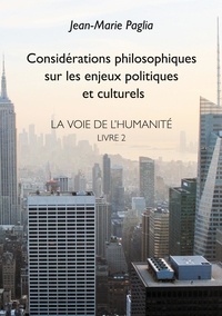 Jean-Marie Paglia - La voie de l'humanité - Tome 2, Considérations philosophiques sur les enjeux politiques et culturels.