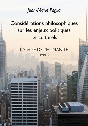 La voie de l'humanité. Tome 2, Considérations philosophiques sur les enjeux politiques et culturels