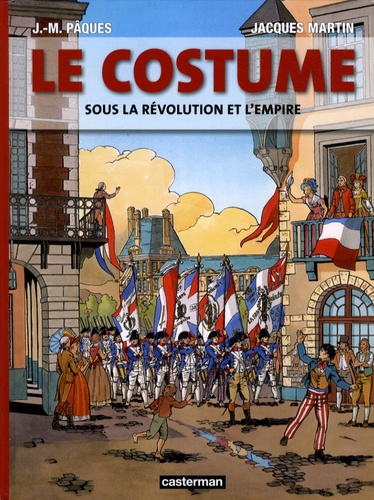 Jean-Marie Pâques et Jacques Martin - Le costume sous la Révolution et l'Empire.