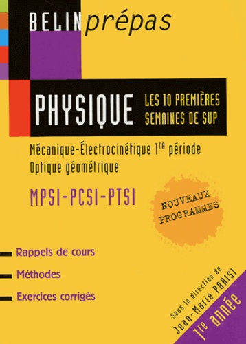 Jean-Marie Parisi - Physique : Les 10 premières semaines de Sup MPSI-PCSI-PTSI - Mécanique-Electrocinétique 1re période, Optique géométrique.