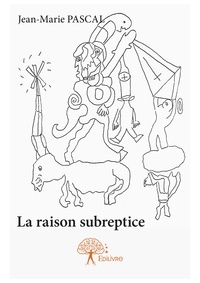 Jean-marie Pascal - La raison subreptice.