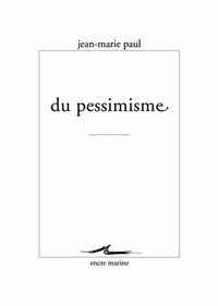 Jean-Marie Paul - Du pessimisme.