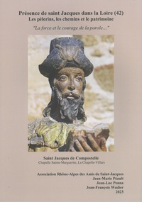 Jean-Marie Péault et Jean-Luc Penna - Présence de saint Jacques dans la Loire (42) - Les pèlerins, les chemins et le patrimoine.