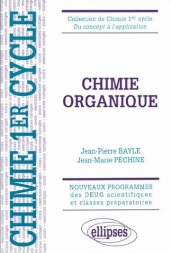 Jean-Marie Péchiné et Jean-Pierre Bayle - Chimie organique - Cours et exercices corrigés, nouveaux programmes des DEUG scientifiques et classes préparatoires.
