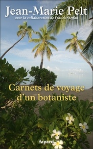 Jean-Marie Pelt - Carnets de voyage d'un botaniste.