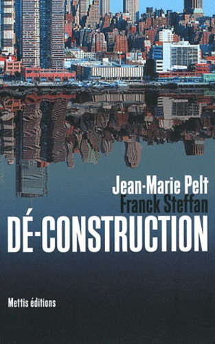 Jean-Marie Pelt et Franck Steffan - Dé-construction.
