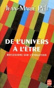 Jean-Marie Pelt - De l'univers à l'être. - Réflexions sur l'évolution.