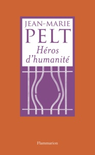 Jean-Marie Pelt - Héros d'humanité.