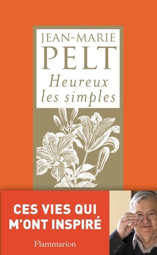Jean-Marie Pelt - Heureux les simples.