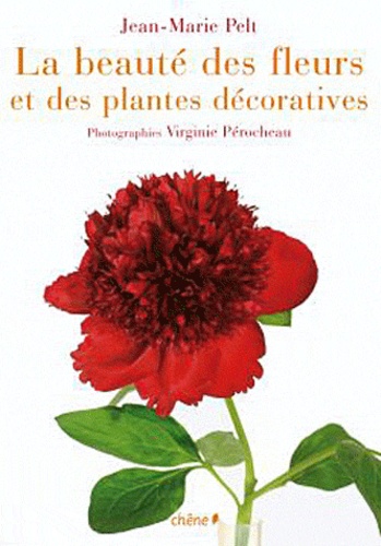 Jean-Marie Pelt - La beauté des fleurs et des plantes décoratives.