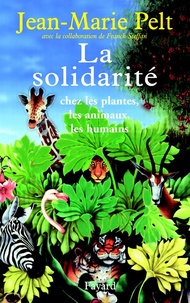 Jean-Marie Pelt - La solidarité - chez les plantes, les animaux, les humains.