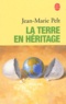 Jean-Marie Pelt - La Terre en héritage.
